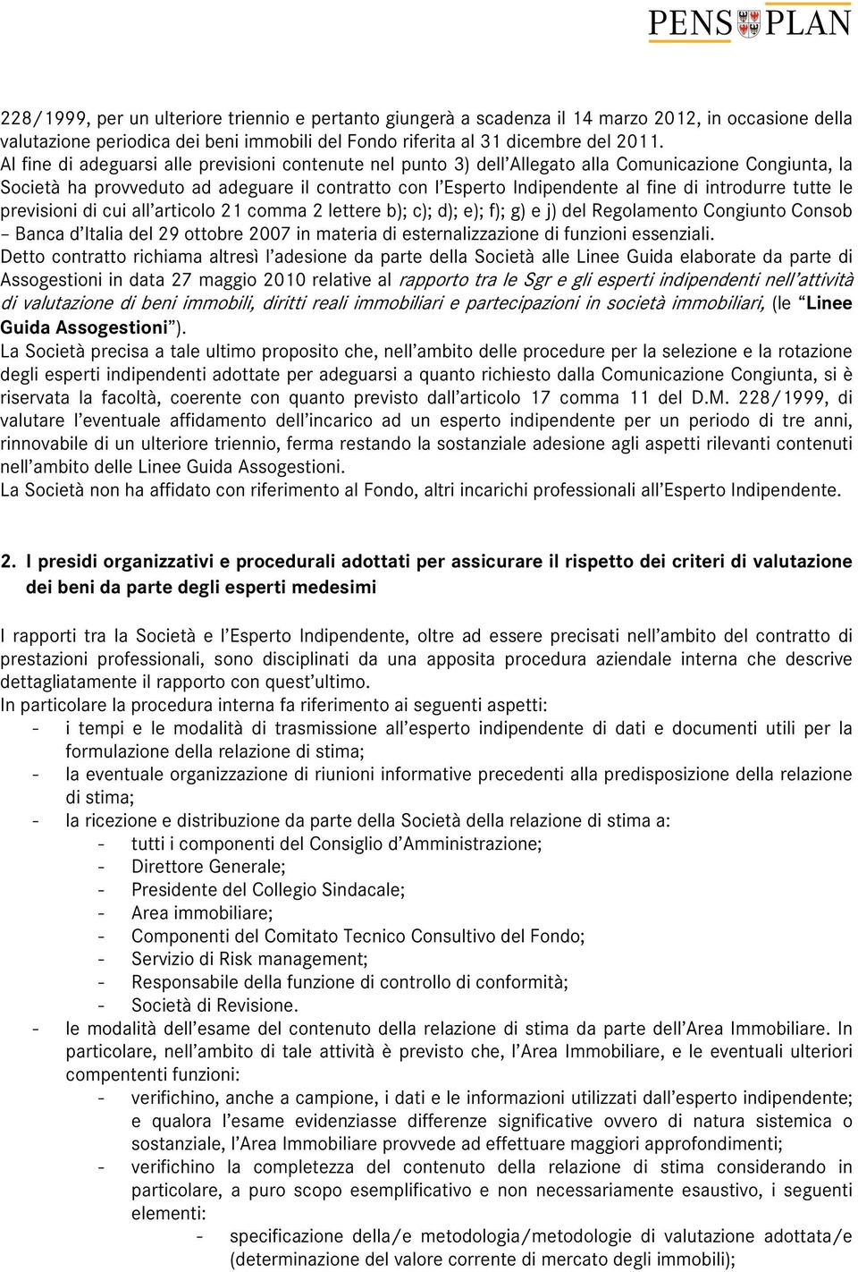 introdurre tutte le previsioni di cui all articolo 21 comma 2 lettere b); c); d); e); f); g) e j) del Regolamento Congiunto Consob Banca d Italia del 29 ottobre 2007 in materia di esternalizzazione