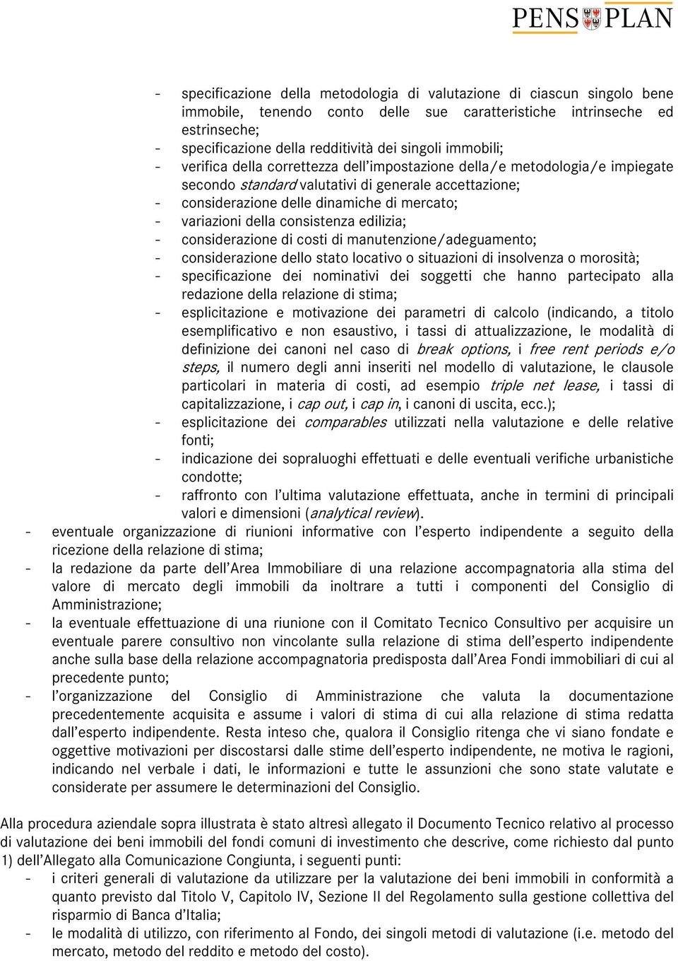 variazioni della consistenza edilizia; - considerazione di costi di manutenzione/adeguamento; - considerazione dello stato locativo o situazioni di insolvenza o morosità; - specificazione dei