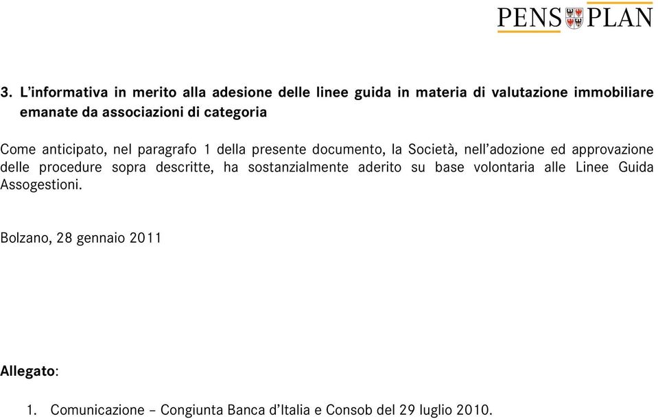 ed approvazione delle procedure sopra descritte, ha sostanzialmente aderito su base volontaria alle Linee Guida