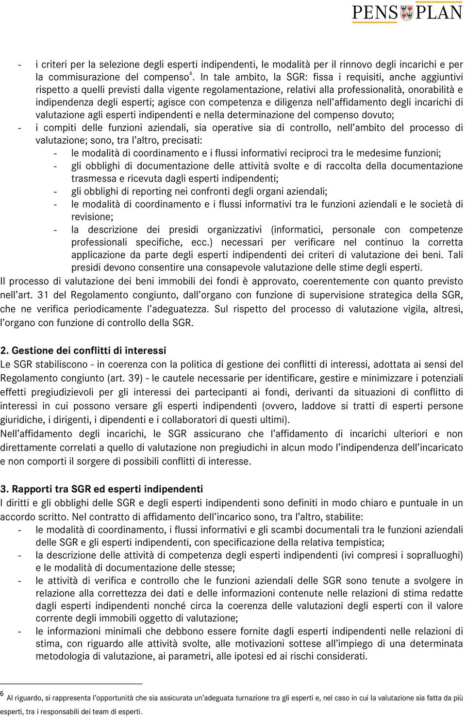 con competenza e diligenza nell affidamento degli incarichi di valutazione agli esperti indipendenti e nella determinazione del compenso dovuto; - i compiti delle funzioni aziendali, sia operative