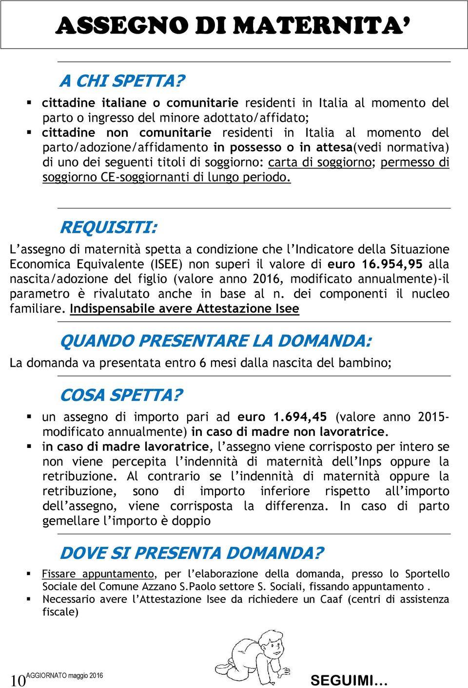 parto/adozione/affidamento in possesso o in attesa(vedi normativa) di uno dei seguenti titoli di soggiorno: carta di soggiorno; permesso di soggiorno CE-soggiornanti di lungo periodo.