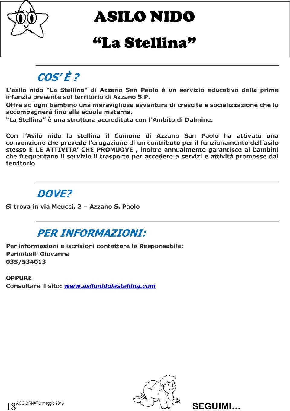 Con l Asilo nido la stellina il Comune di Azzano San Paolo ha attivato una convenzione che prevede l erogazione di un contributo per il funzionamento dell asilo stesso E LE ATTIVITA CHE PROMUOVE,