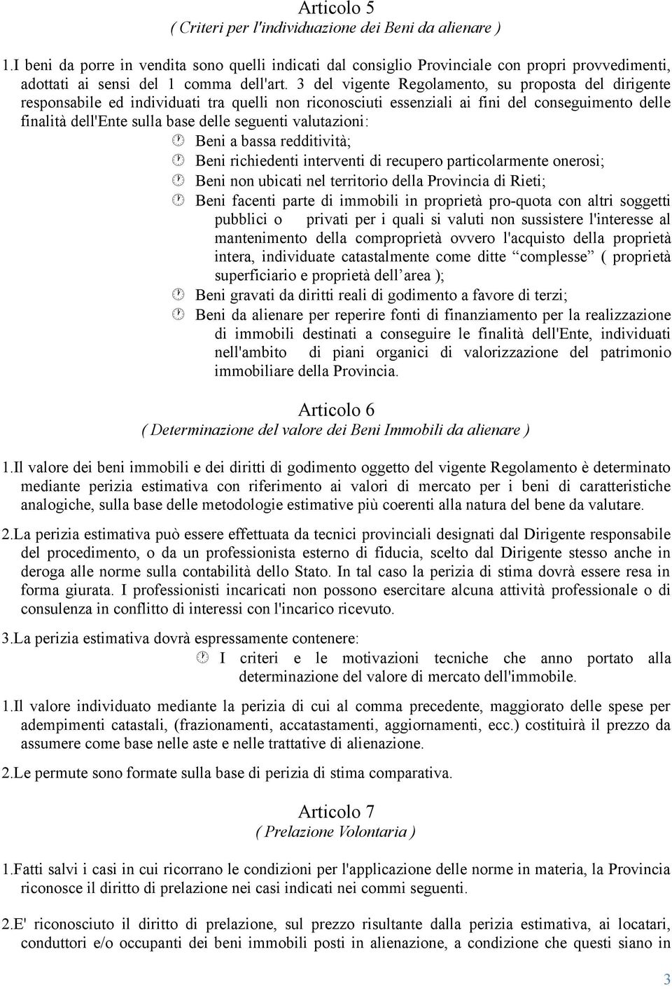 3 del vigente Regolamento, su proposta del dirigente responsabile ed individuati tra quelli non riconosciuti essenziali ai fini del conseguimento delle finalità dell'ente sulla base delle seguenti