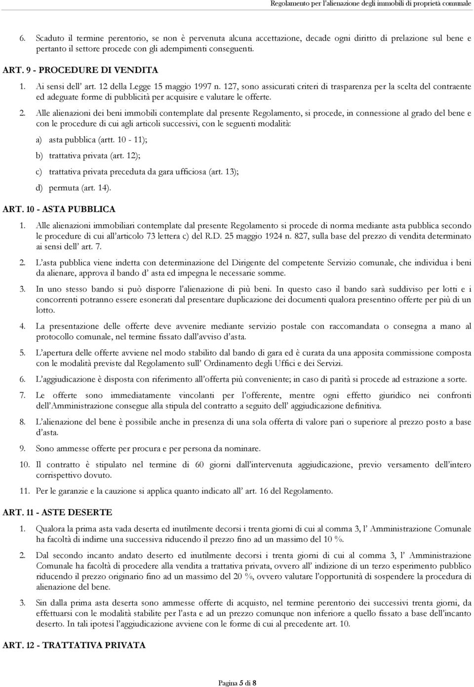 127, sono assicurati criteri di trasparenza per la scelta del contraente ed adeguate forme di pubblicità per acquisire e valutare le offerte. 2.