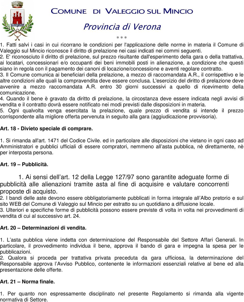 condizione che questi siano in regola con il pagamento dei canoni di locazione/concessione e aventi regolare contratto. 3.