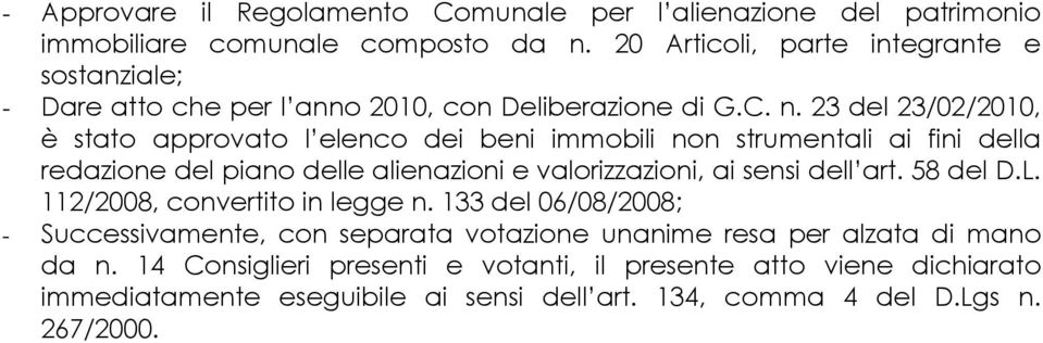 23 del 23/02/2010, è stato approvato l elenco dei beni immobili non strumentali ai fini della redazione del piano delle alienazioni e valorizzazioni, ai sensi dell art.