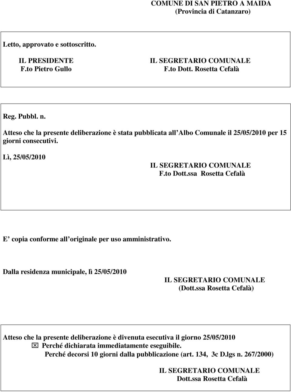 ssa Rosetta Cefalà E copia conforme all originale per uso amministrativo. Dalla residenza municipale, lì 25/05/2010 (Dott.