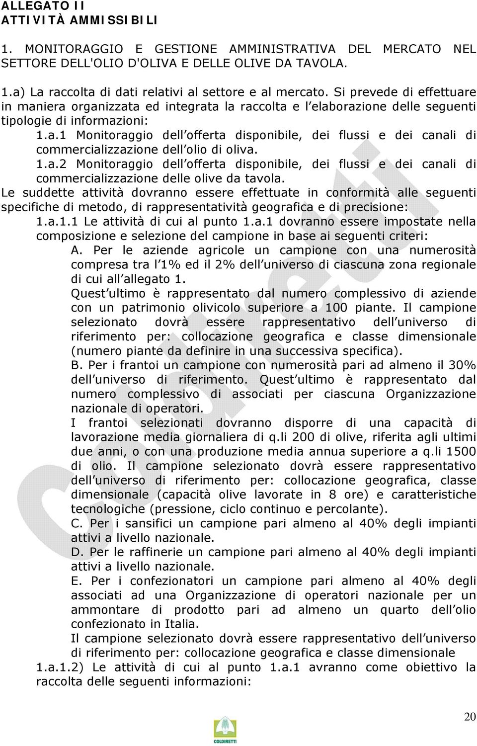 1.a.2 Monitoraggio dell offerta disponibile, dei flussi e dei canali di commercializzazione delle olive da tavola.