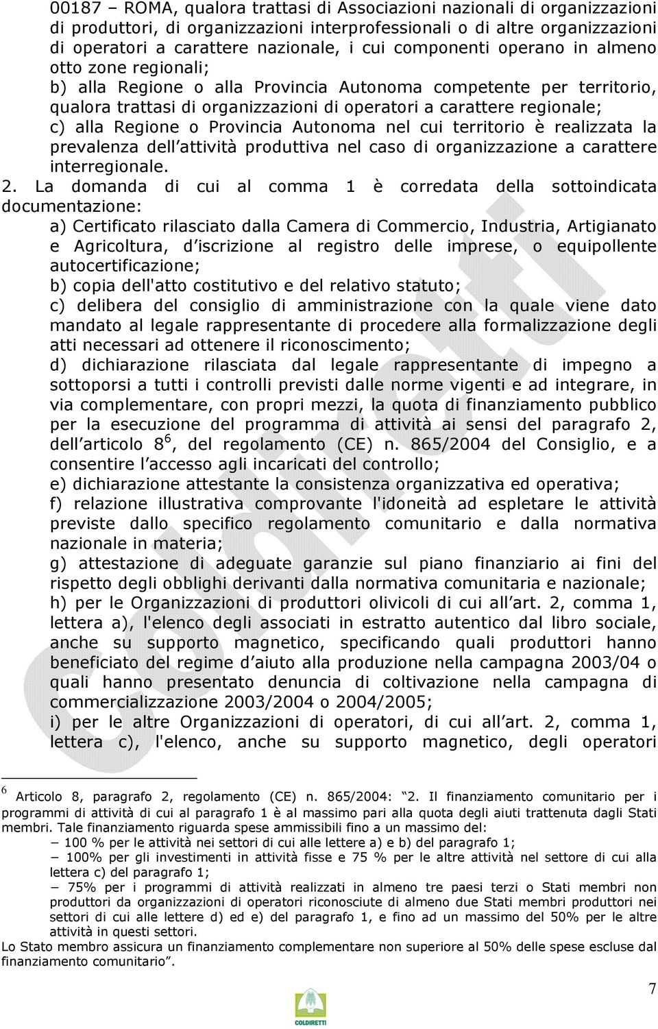 Regione o Provincia Autonoma nel cui territorio è realizzata la prevalenza dell attività produttiva nel caso di organizzazione a carattere interregionale. 2.