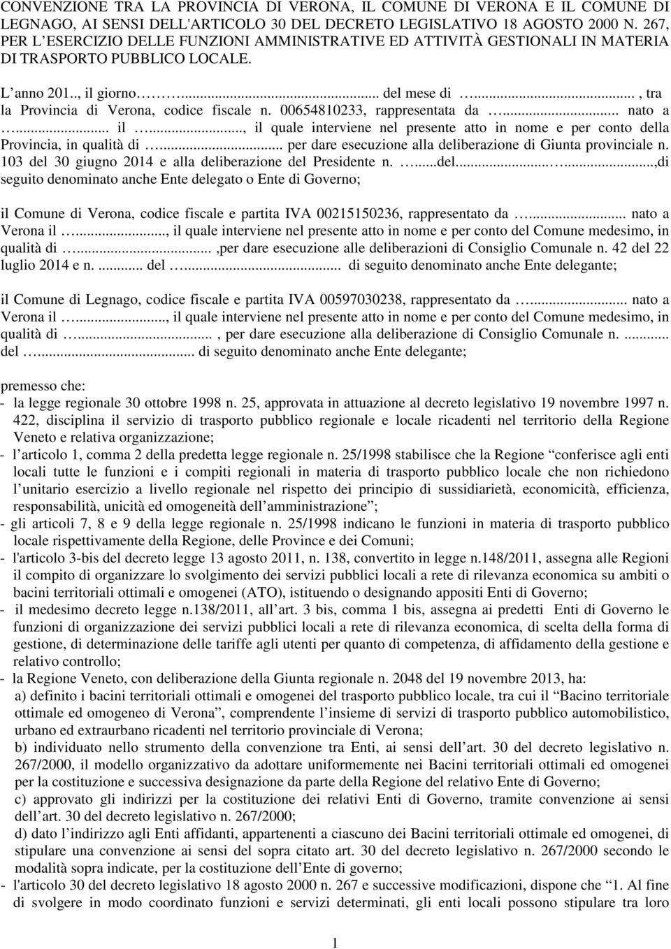 .., tra la Provincia di Verona, codice fiscale n. 00654810233, rappresentata da... nato a... il..., il quale interviene nel presente atto in nome e per conto della Provincia, in qualità di.