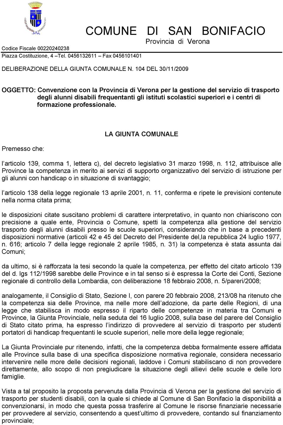 Premesso che: LA GIUNTA COMUNALE l articolo 139, comma 1, lettera c), del decreto legislativo 31 marzo 1998, n.