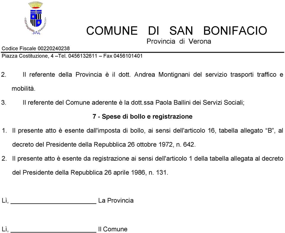 Il presente atto è esente dall'imposta di bollo, ai sensi dell'articolo 16, tabella allegato B, al decreto del Presidente della Repubblica 26