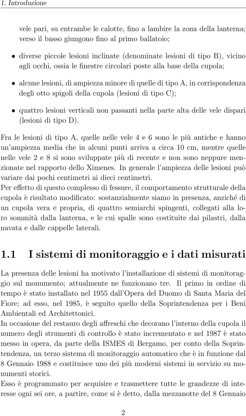 (lesioni di tipo C); quattro lesioni verticali non passanti nella parte alta delle vele dispari (lesioni di tipo D).