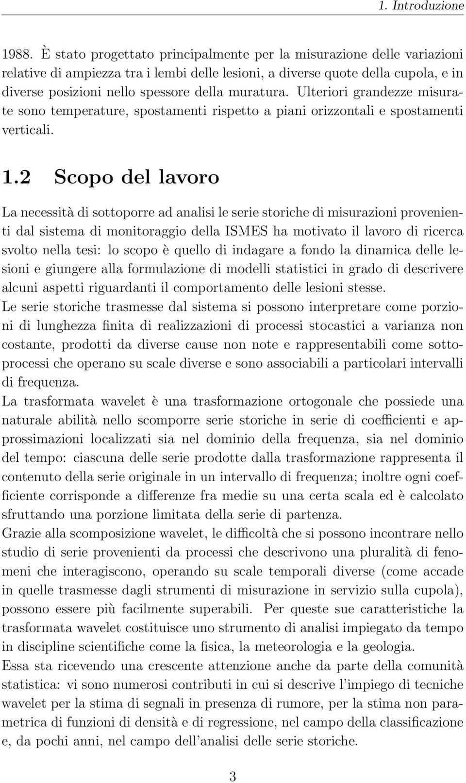 muratura. Ulteriori grandezze misurate sono temperature, spostamenti rispetto a piani orizzontali e spostamenti verticali. 1.