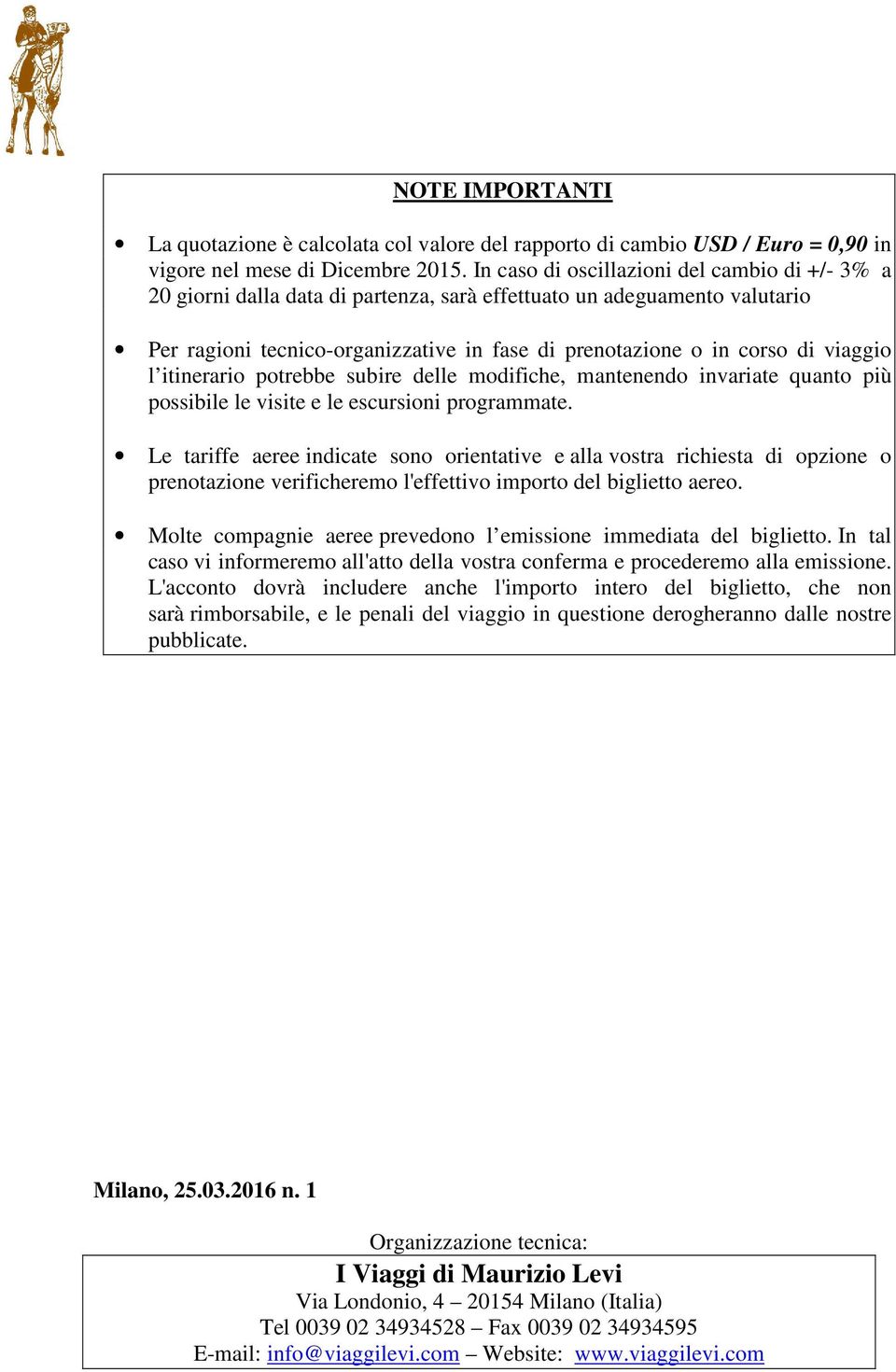 viaggio l itinerario potrebbe subire delle modifiche, mantenendo invariate quanto più possibile le visite e le escursioni programmate.