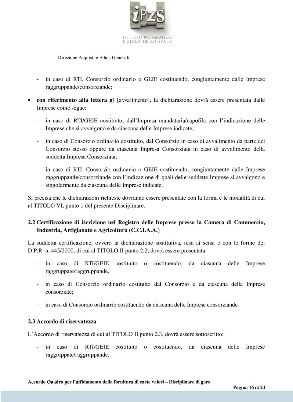 caso di Consorzio ordinario costituito, dal Consorzio in caso di avvalimento da parte del Consorzio stesso oppure da ciascuna Impresa Consorziata in caso di avvalimento della suddetta Impresa