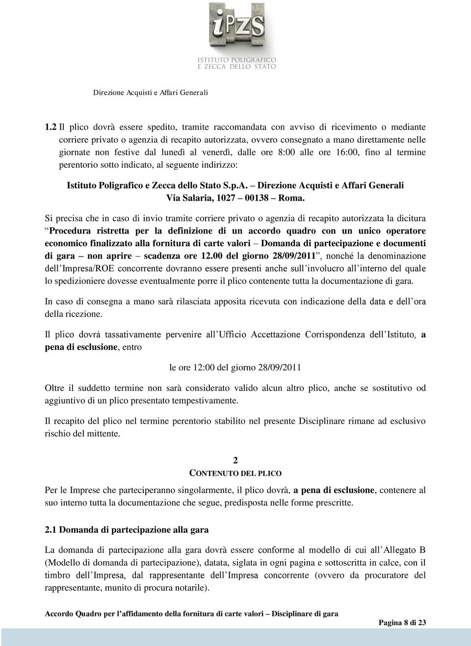 Direzione Acquisti e Affari Generali Via Salaria, 1027 00138 Roma.