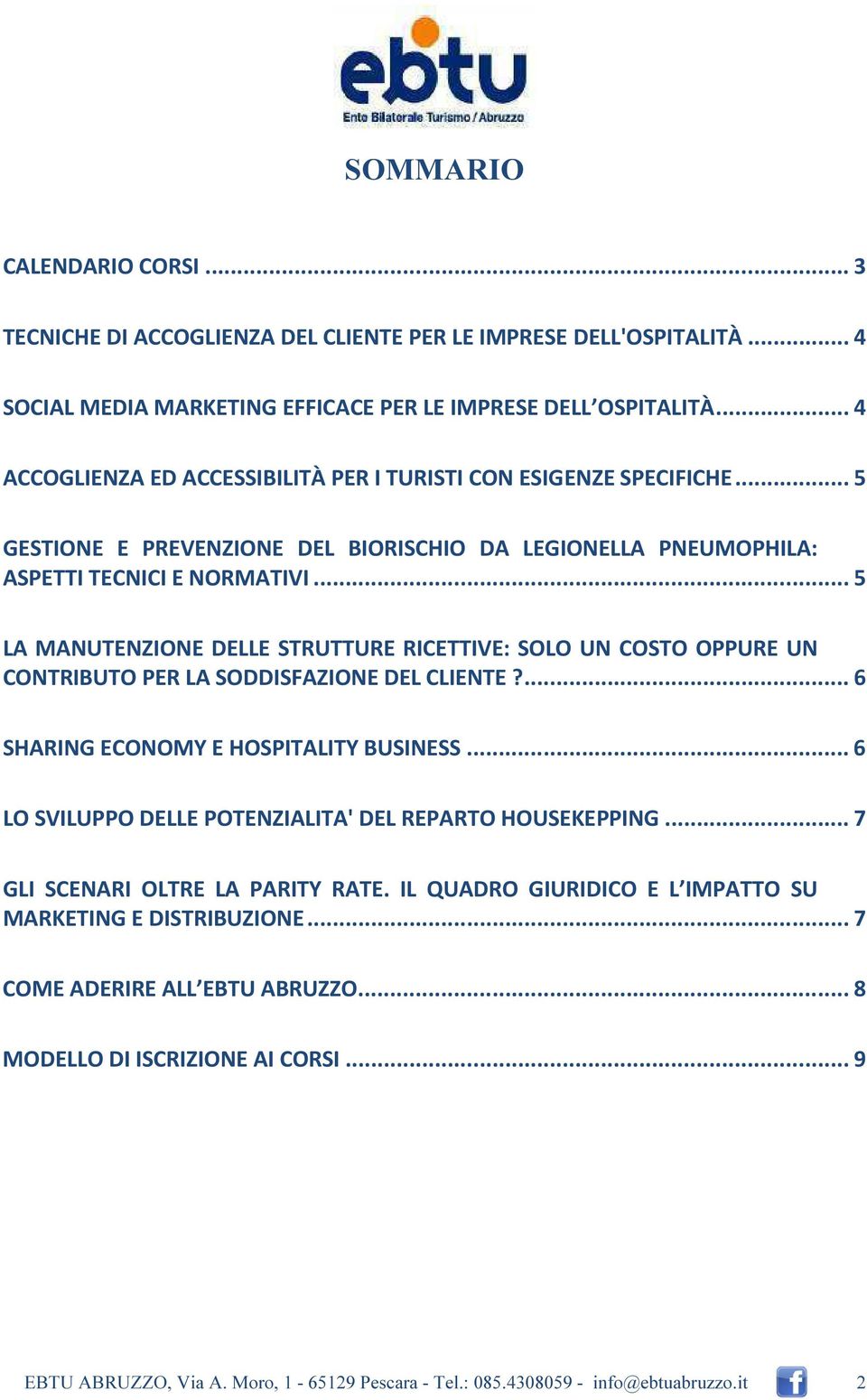 .. 5 LA MANUTENZIONE DELLE STRUTTURE RICETTIVE: SOLO UN COSTO OPPURE UN CONTRIBUTO PER LA SODDISFAZIONE DEL CLIENTE?... 6 SHARING ECONOMY E HOSPITALITY BUSINESS.