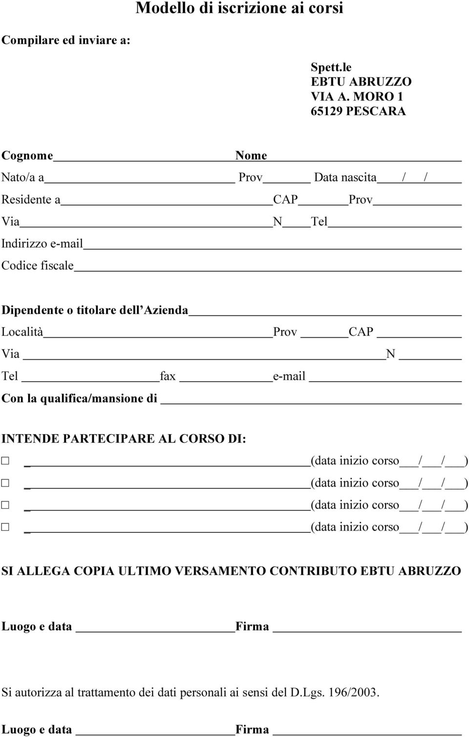 Azienda Località Prov CAP Via Tel fax e-mail Con la qualifica/mansione di N INTENDE PARTECIPARE AL CORSO DI: _ _ _ _ (data inizio corso / / ) (data inizio