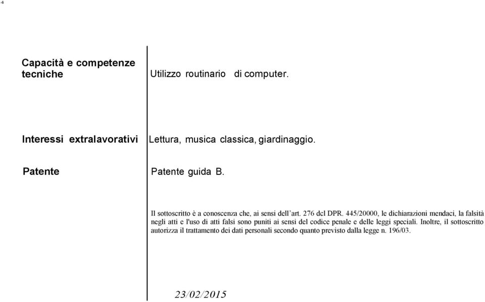 445/20000, le dichiarazioni mendaci, la falsità negli atti e l'uso di atti falsi sono puniti ai sensi del codice