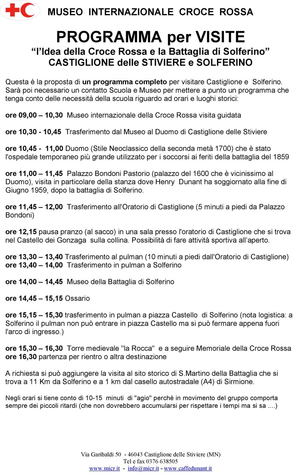 della Croce Rossa visita guidata ore 10,30-10,45 Trasferimento dal Museo al Duomo di Castiglione delle Stiviere ore 10,45-11,00 Duomo (Stile Neoclassico della seconda metà 1700) che è stato