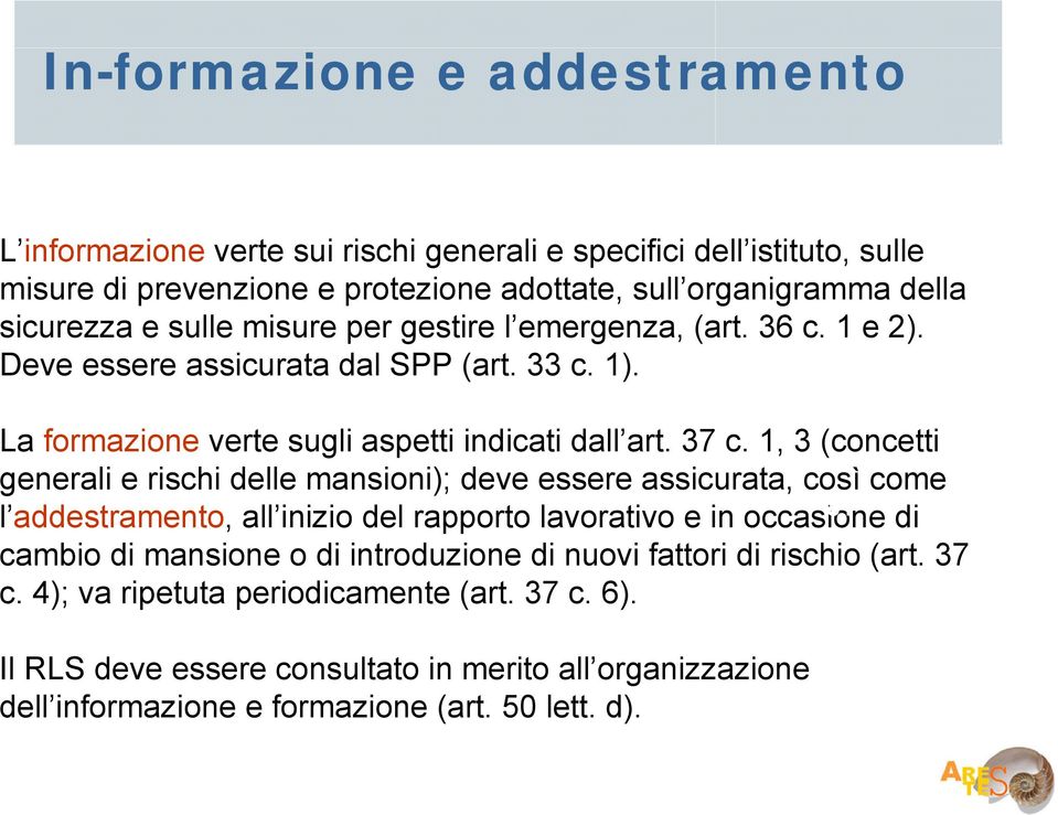 1, 3 (concetti generali e rischi delle mansioni); deve essere assicurata, così come l addestramento, all inizio del rapporto lavorativo e in occasione 81 di cambio di mansione o di