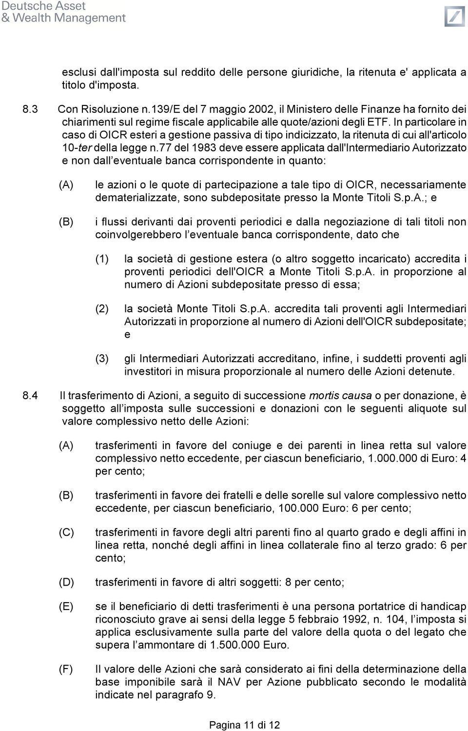 In particolare in caso di OICR esteri a gestione passiva di tipo indicizzato, la ritenuta di cui all'articolo 10-ter della legge n.