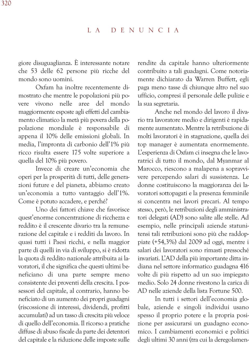 popolazione mondiale è responsabile di appena il 10% delle emissioni globali. In media, l impronta di carbonio dell 1% più ricco risulta essere 175 volte superiore a quella del 10% più povero.