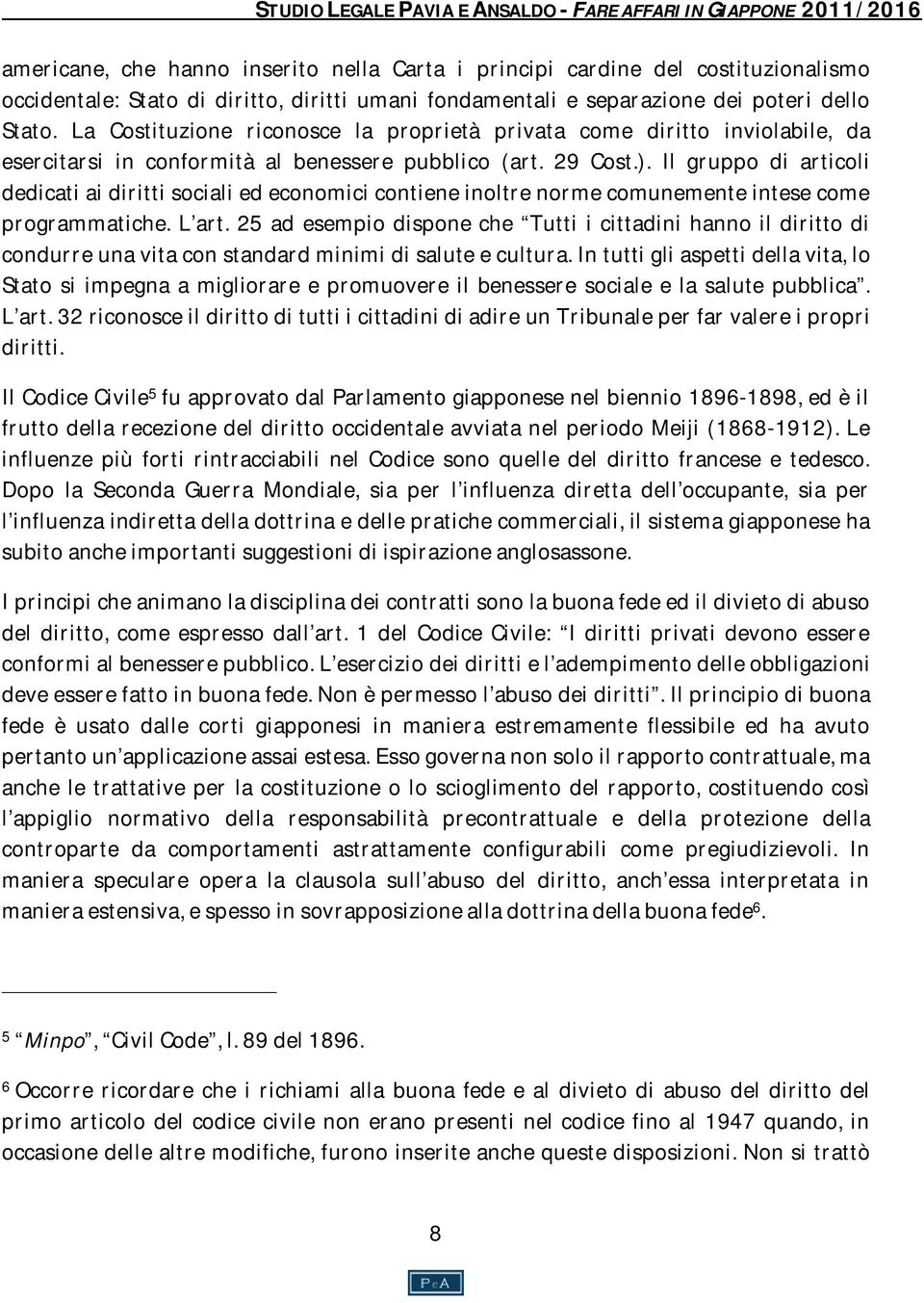 Il gruppo di articoli dedicati ai diritti sociali ed economici contiene inoltre norme comunemente intese come programmatiche. L art.