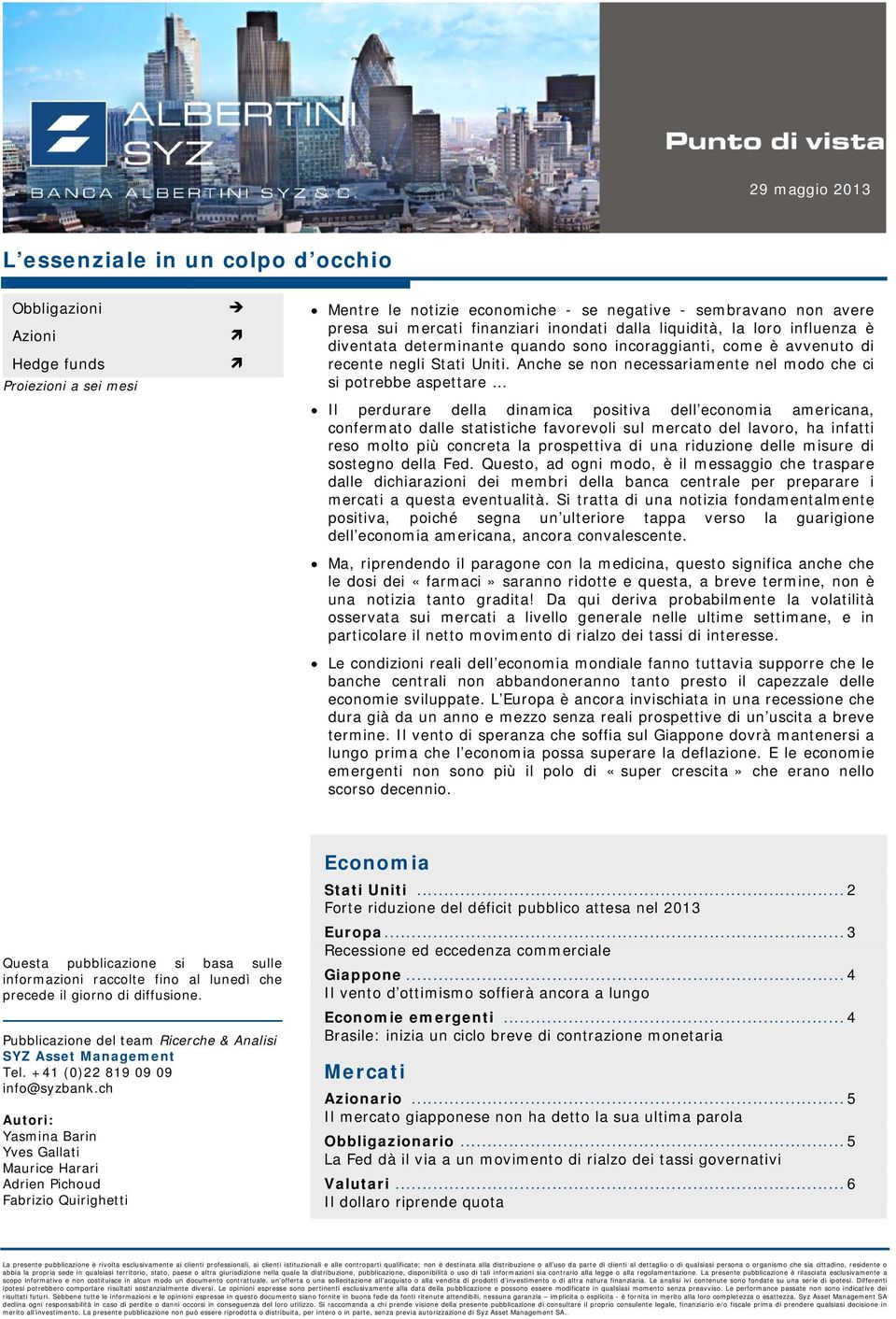 Anche se non necessariamente nel modo che ci si potrebbe aspettare Il perdurare della dinamica positiva dell economia americana, confermato dalle statistiche favorevoli sul mercato del lavoro, ha