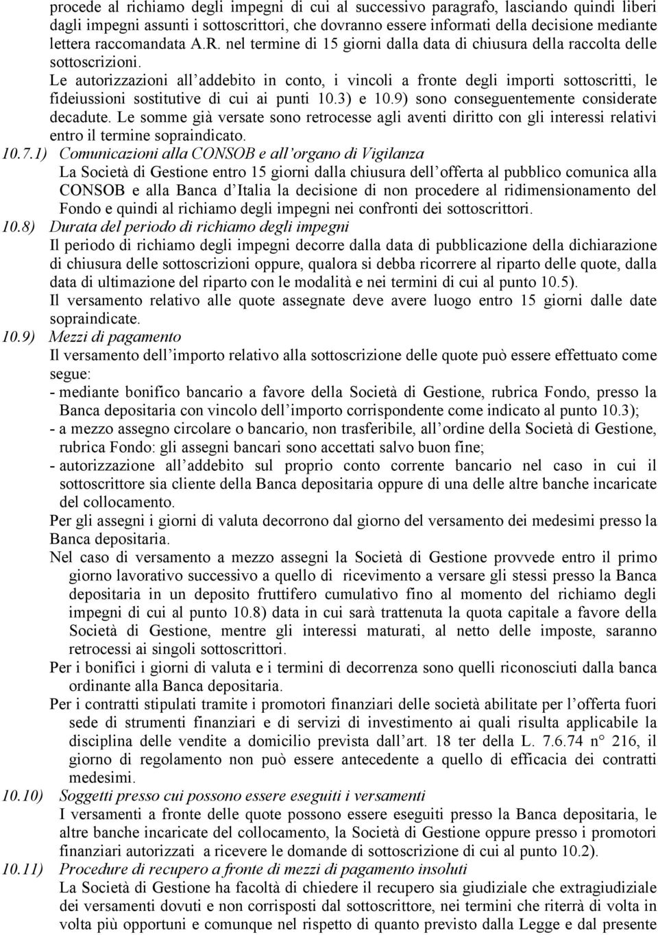 Le autorizzazioni all addebito in conto, i vincoli a fronte degli importi sottoscritti, le fideiussioni sostitutive di cui ai punti 10.3) e 10.9) sono conseguentemente considerate decadute.