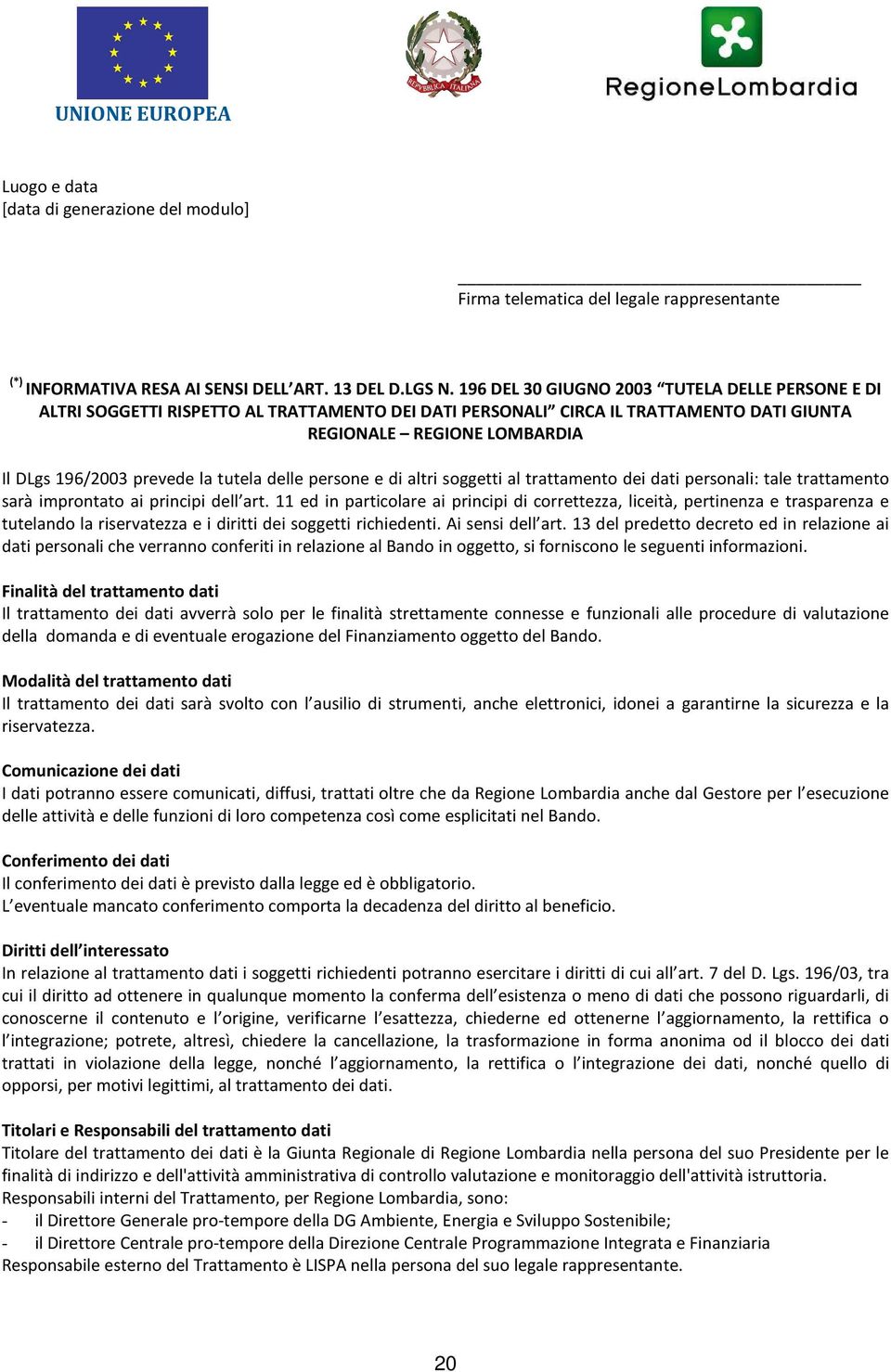 tutela delle persone e di altri soggetti al trattamento dei dati personali: tale trattamento sarà improntato ai principi dell art.