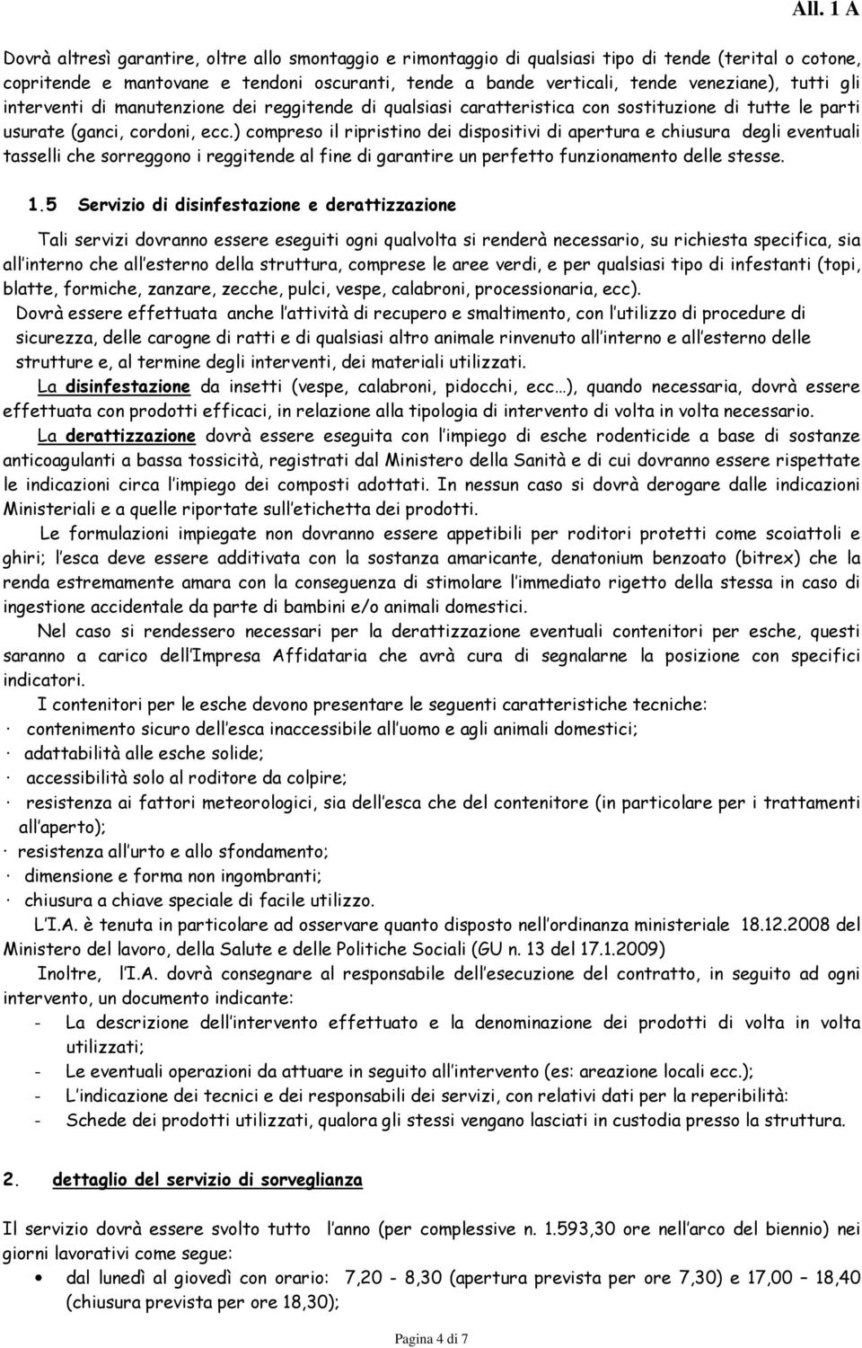 ) compreso il ripristino dei dispositivi di apertura e chiusura degli eventuali tasselli che sorreggono i reggitende al fine di garantire un perfetto funzionamento delle stesse. 1.