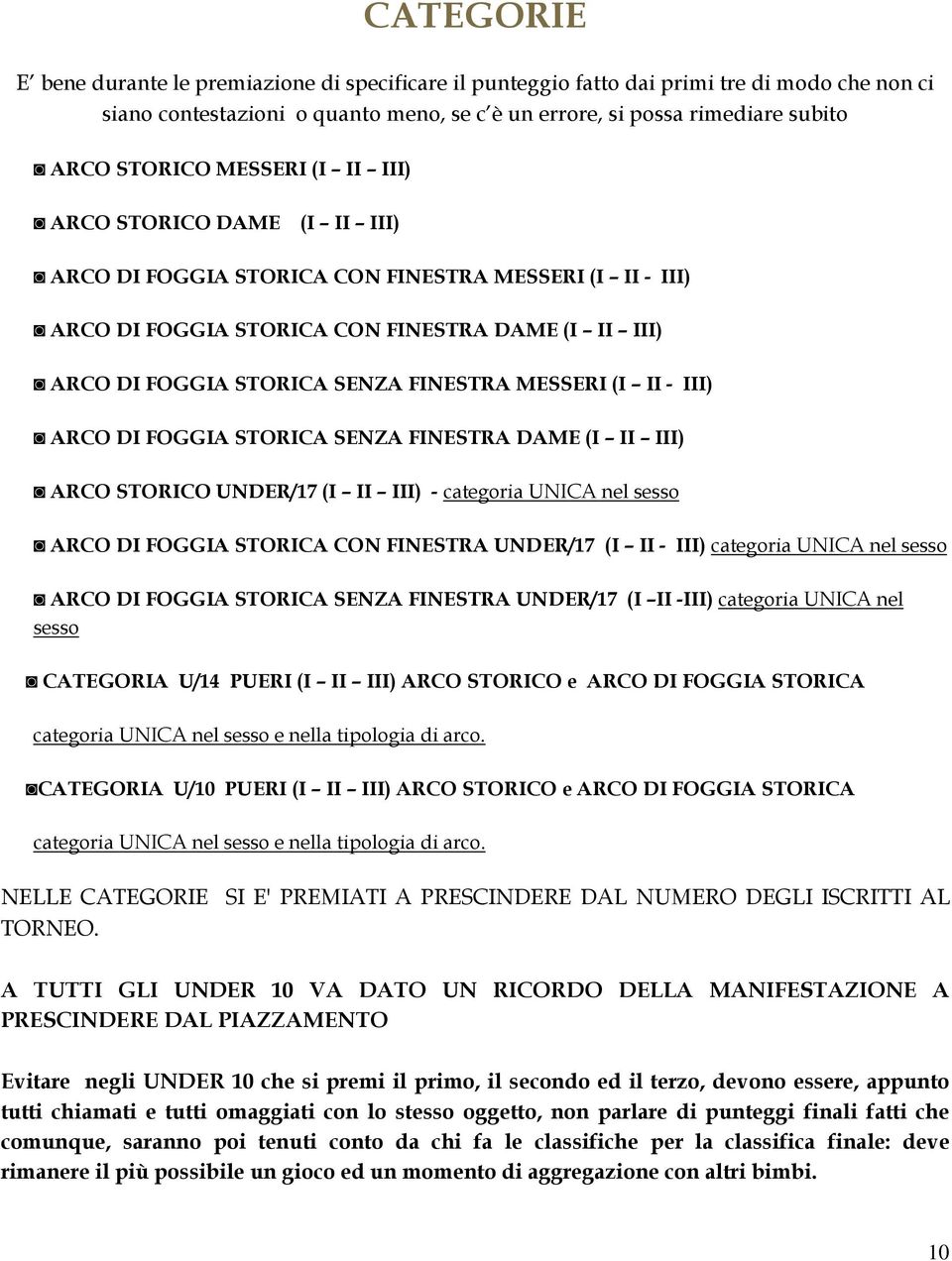 MESSERI (I II - III) ARCO DI FOGGIA STORICA SENZA FINESTRA DAME (I II III) ARCO STORICO UNDER/17 (I II III) - categoria UNICA nel sesso ARCO DI FOGGIA STORICA CON FINESTRA UNDER/17 (I II - III)