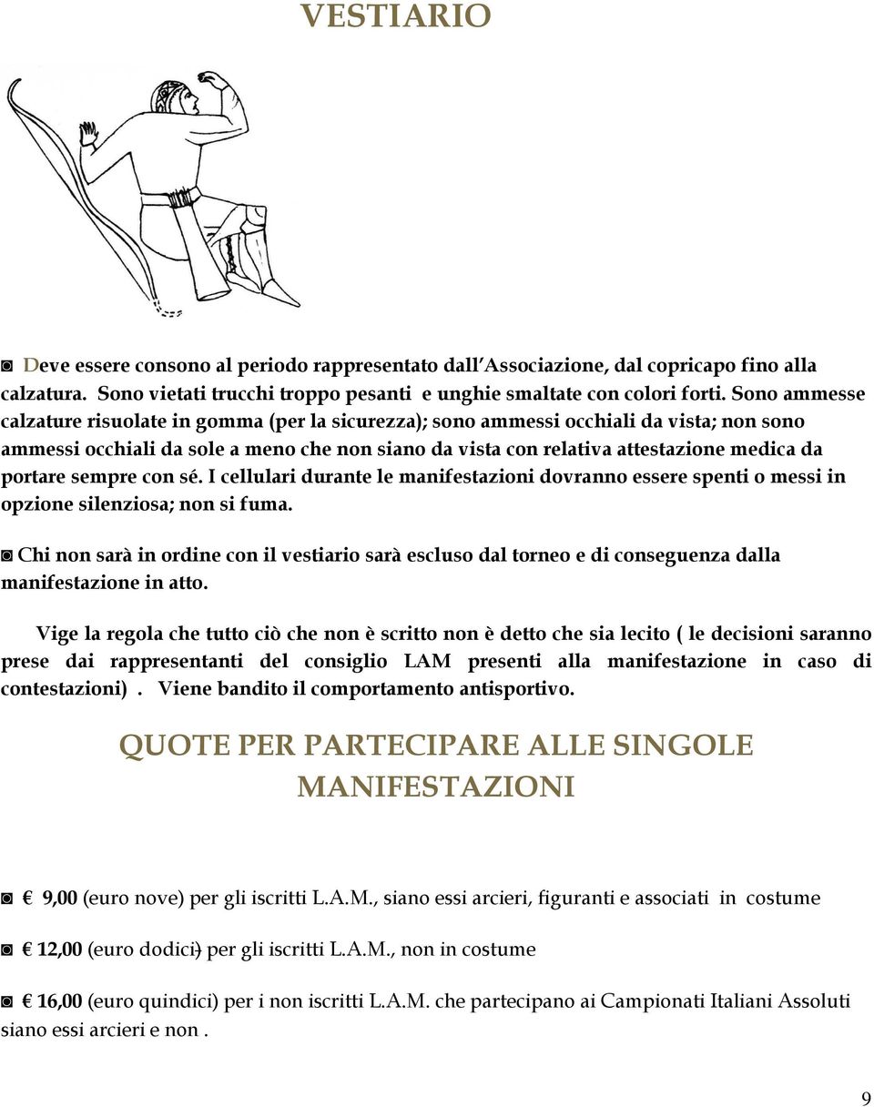 portare sempre con sé. I cellulari durante le manifestazioni dovranno essere spenti o messi in opzione silenziosa; non si fuma.