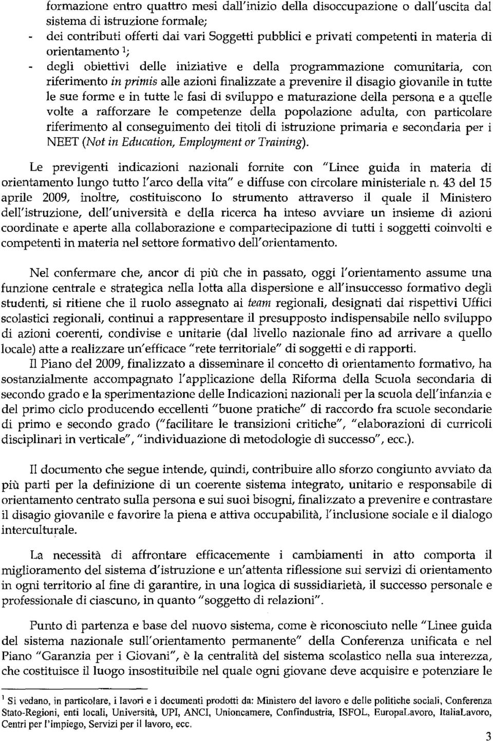 tutte le fasi di sviluppo e maturazione della persona e a quelle volte a rafforzare le competenze della popolazione adulta, con particolare riferimento al conseguimento dei titoli di istruzione