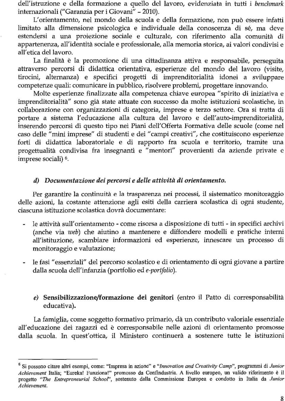 sociale e culturale, con riferimento alla comunità di appartenenza, all'identità sociale e professionale, alla memoria storica, ai valori condivisi e all'etica del lavoro.