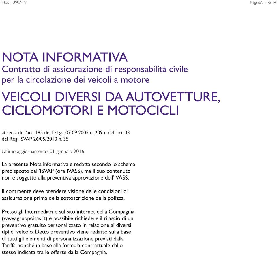 35 Ultimo aggiornamento: 01 gennaio 2016 La presente Nota informativa è redatta secondo lo schema predisposto dall ISVAP (ora IVASS), ma il suo contenuto non è soggetto alla preventiva approvazione