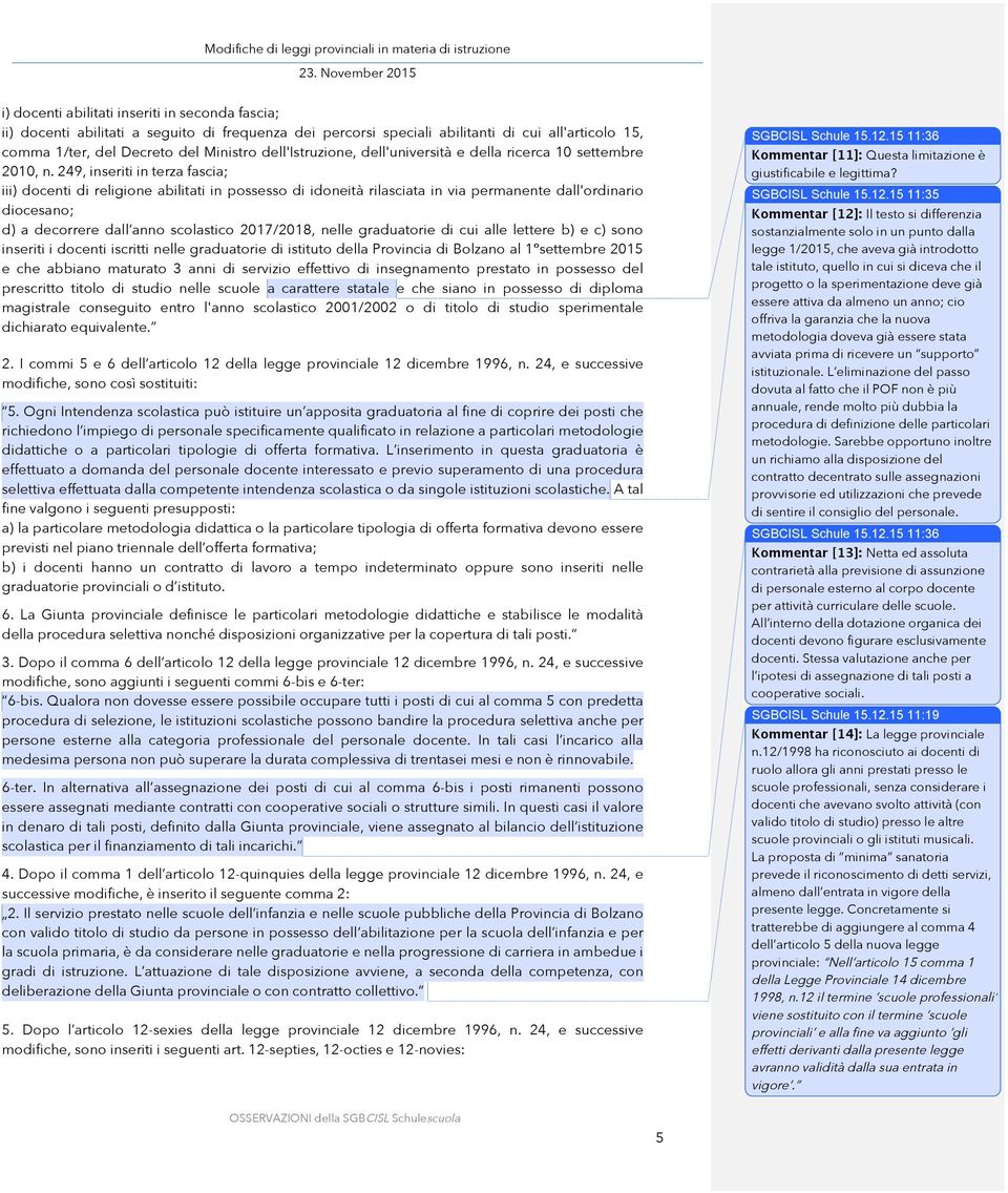 249, inseriti in terza fascia; iii) docenti di religione abilitati in possesso di idoneità rilasciata in via permanente dall'ordinario diocesano; d) a decorrere dall anno scolastico 2017/2018, nelle