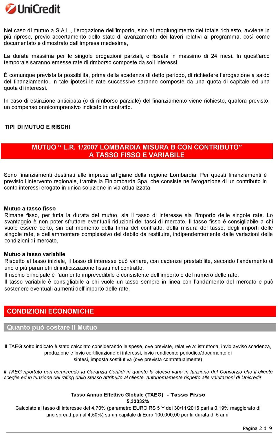 documentato e dimostrato dall impresa medesima, La durata massima per le singole erogazioni parziali, è fissata in massimo di 24 mesi.