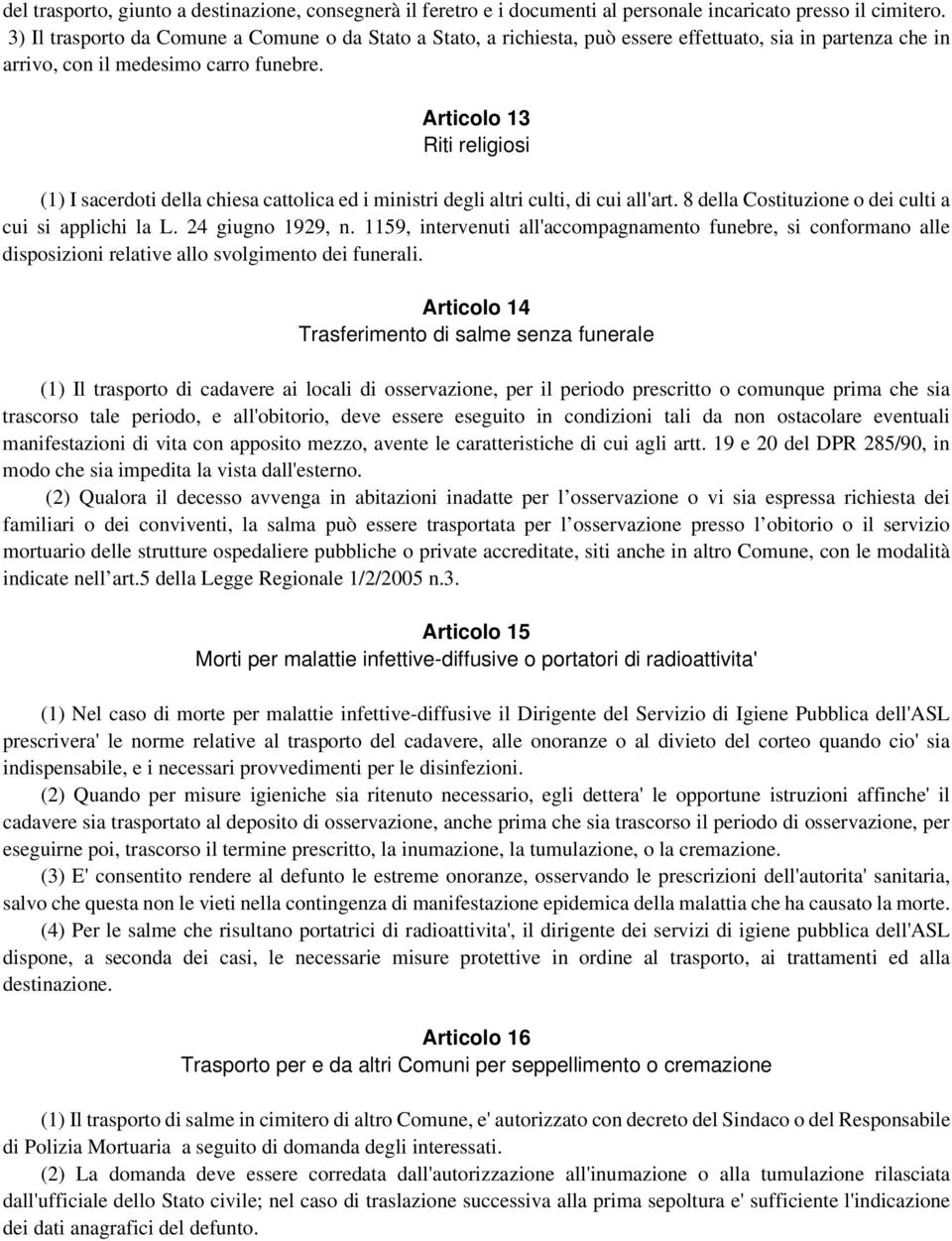 Articolo 13 Riti religiosi (1) I sacerdoti della chiesa cattolica ed i ministri degli altri culti, di cui all'art. 8 della Costituzione o dei culti a cui si applichi la L. 24 giugno 1929, n.