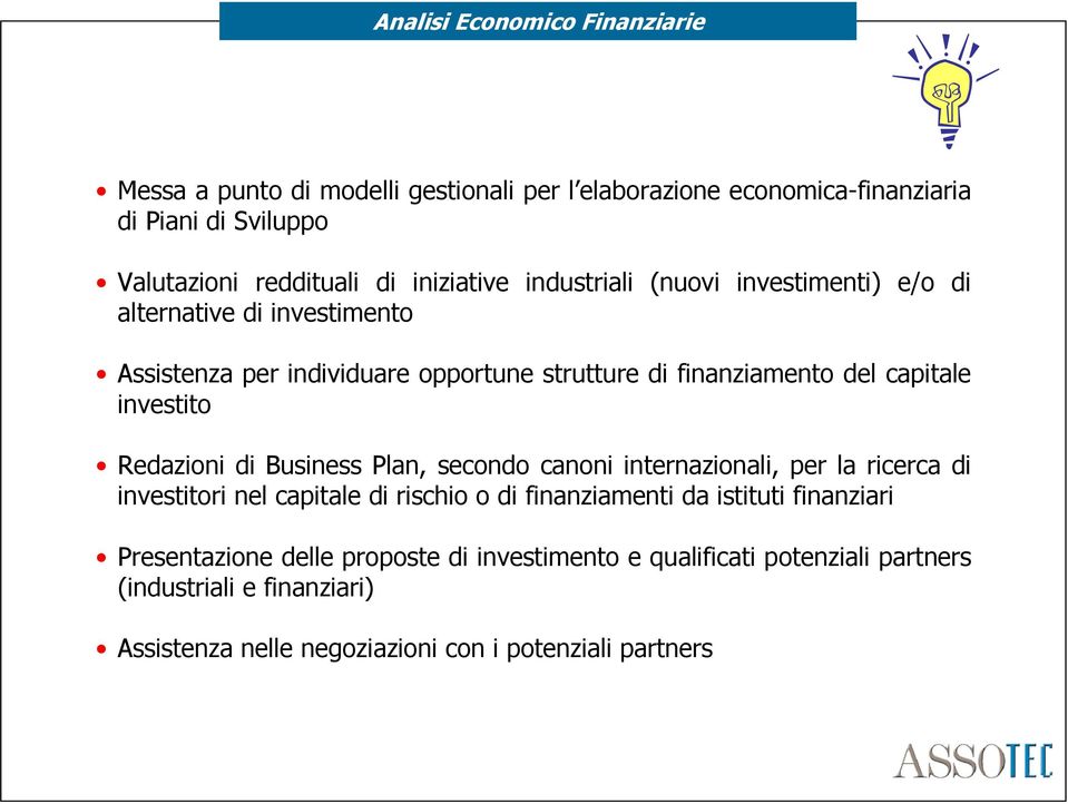 investito Redazioni di Business Plan, secondo canoni internazionali, per la ricerca di investitori nel capitale di rischio o di finanziamenti da istituti
