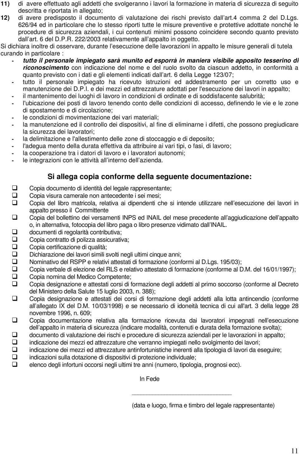 626/94 ed in particolare che lo stesso riporti tutte le misure preventive e protettive adottate nonché le procedure di sicurezza aziendali, i cui contenuti minimi possono coincidere secondo quanto