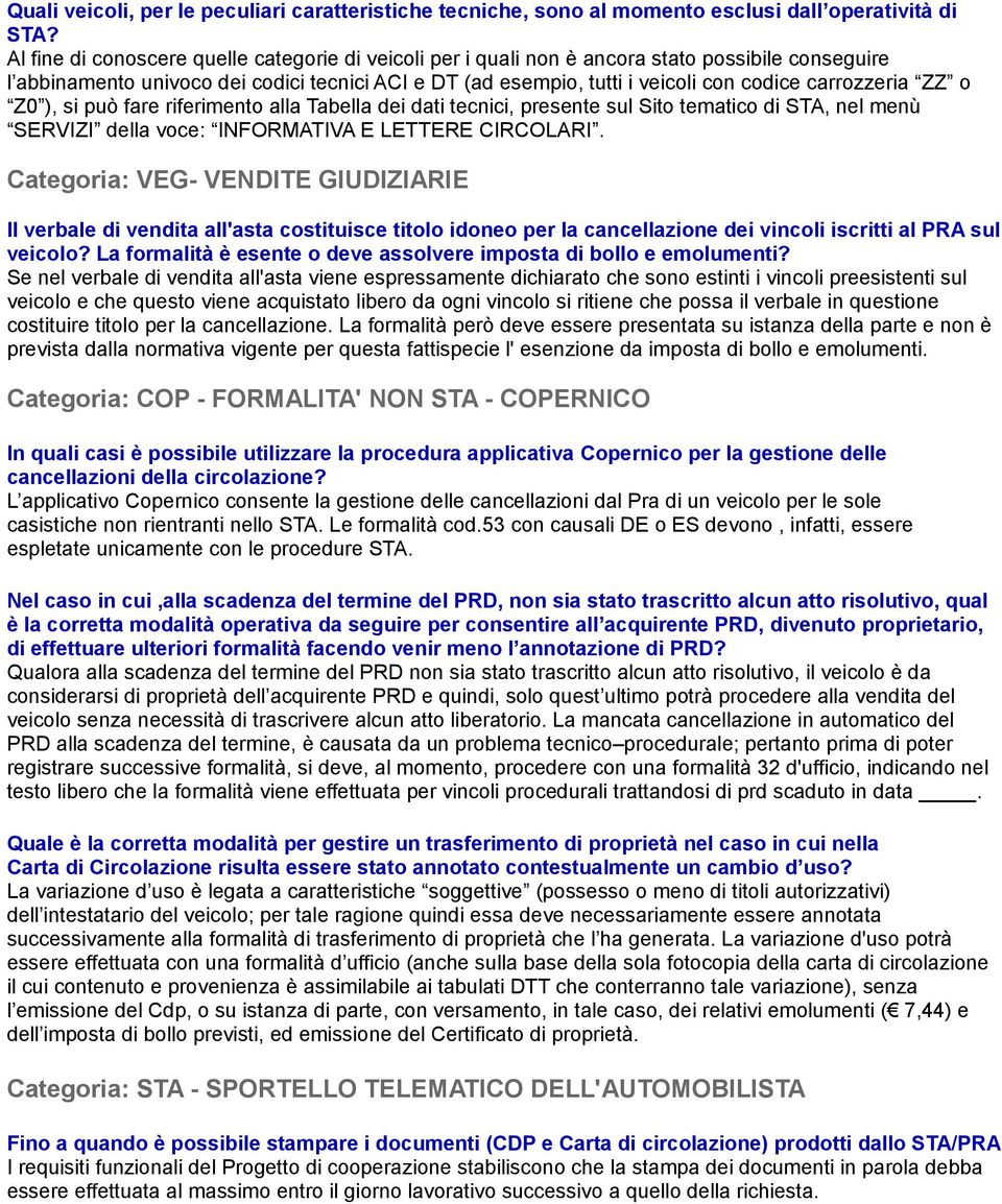 carrozzeria ZZ o Z0 ), si può fare riferimento alla Tabella dei dati tecnici, presente sul Sito tematico di STA, nel menù SERVIZI della voce: INFORMATIVA E LETTERE CIRCOLARI.