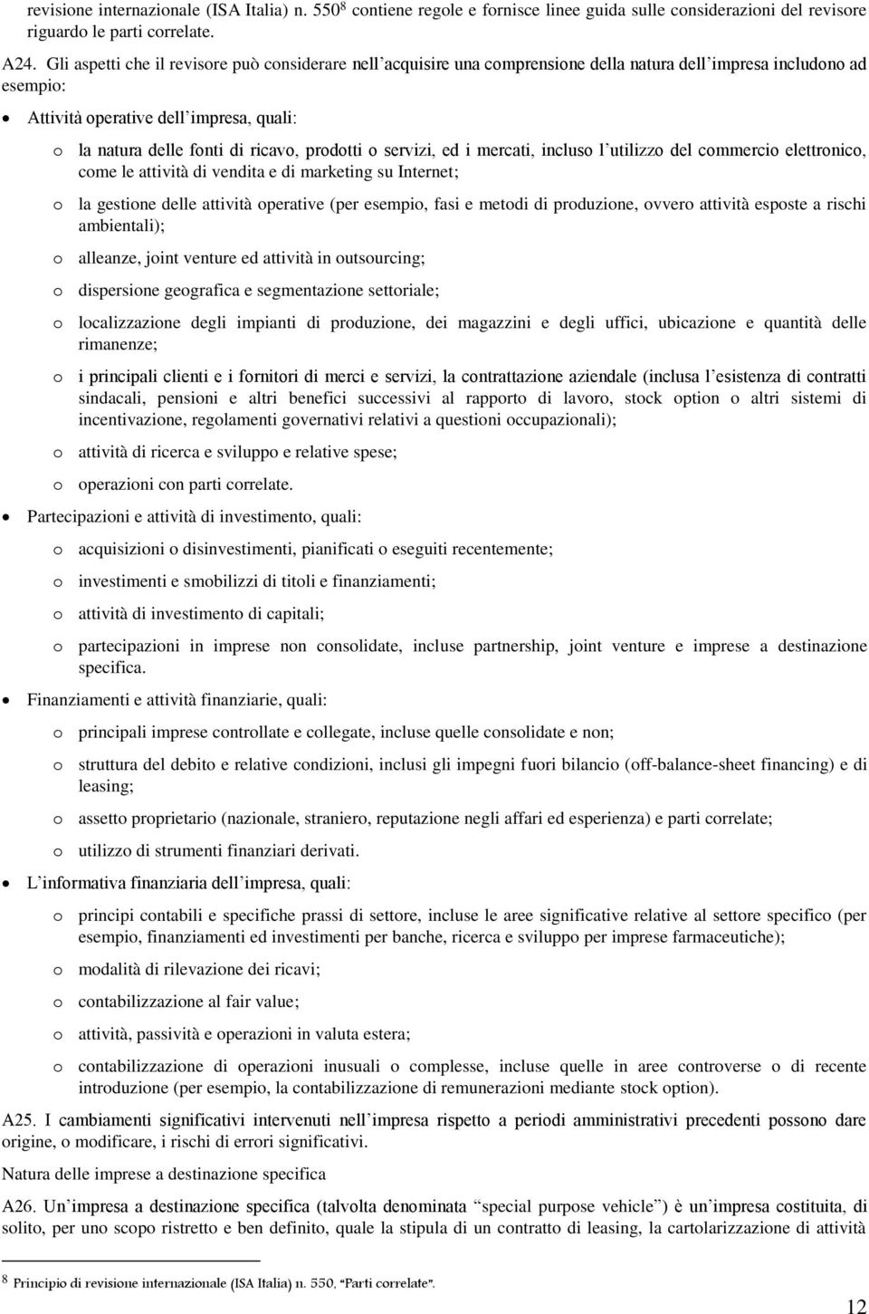 prodotti o servizi, ed i mercati, incluso l utilizzo del commercio elettronico, come le attività di vendita e di marketing su Internet; o la gestione delle attività operative (per esempio, fasi e