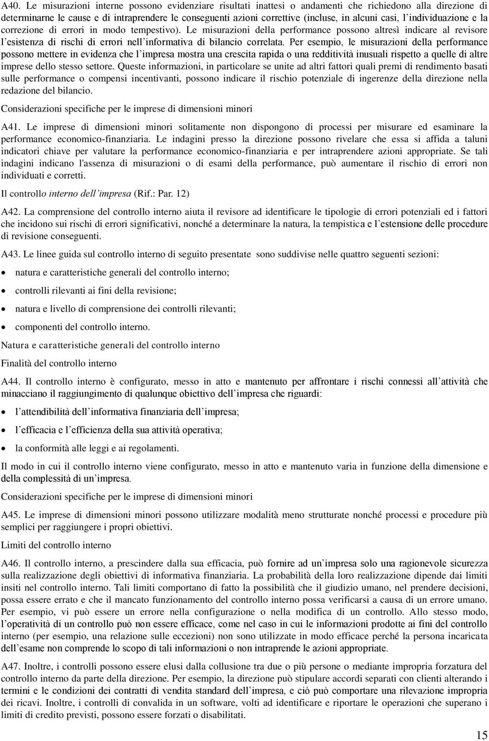 Le misurazioni della performance possono altresì indicare al revisore l esistenza di rischi di errori nell informativa di bilancio correlata.