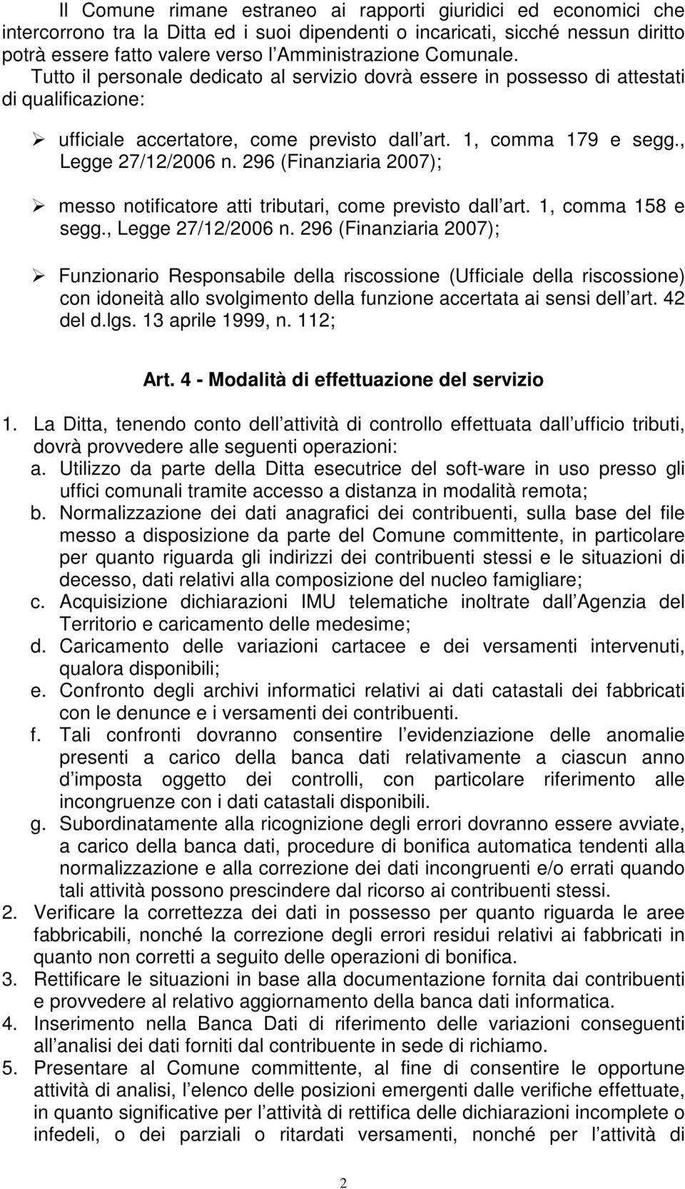 296 (Finanziaria 2007); messo notificatore atti tributari, come previsto dall art. 1, comma 158 e segg., Legge 27/12/2006 n.