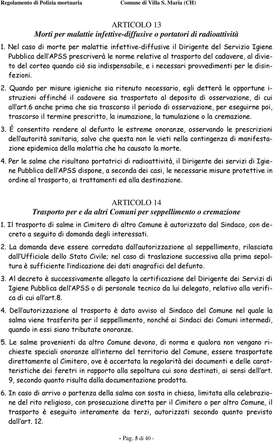 indispensabile, e i necessari provvedimenti per le disinfezioni. 2.