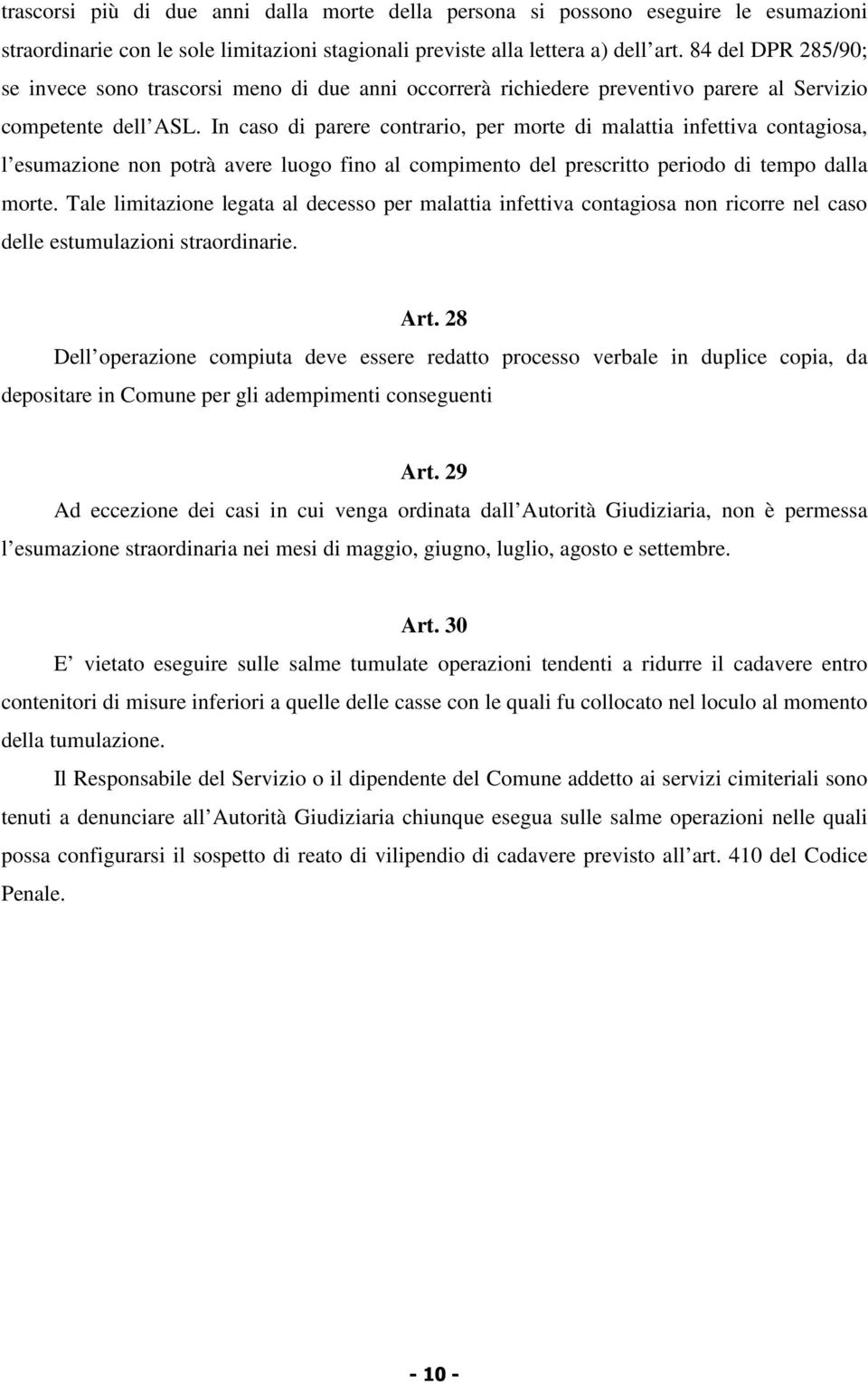 In caso di parere contrario, per morte di malattia infettiva contagiosa, l esumazione non potrà avere luogo fino al compimento del prescritto periodo di tempo dalla morte.