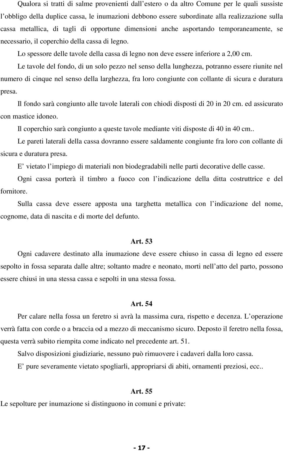 Lo spessore delle tavole della cassa di legno non deve essere inferiore a 2,00 cm.